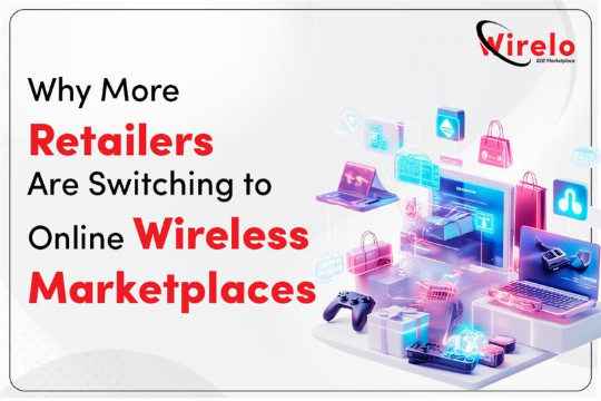 Why More Retailers Are Switching to Online Wireless Marketplaces